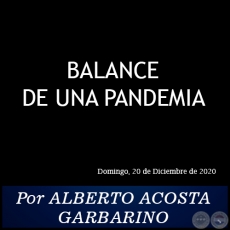 BALANCE DE UNA PANDEMIA - Por ALBERTO ACOSTA GARBARINO - Domingo, 20 de Diciembre de 2020